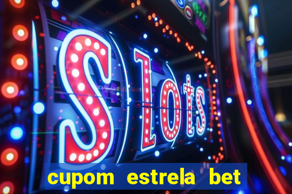 cupom estrela bet primeiro deposito